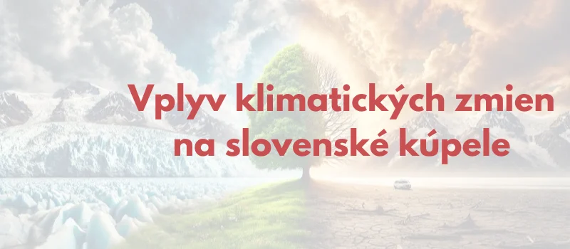 Náhladový obrázok pre článok: Klimatické zmeny a vplyv na slovenské kúpele